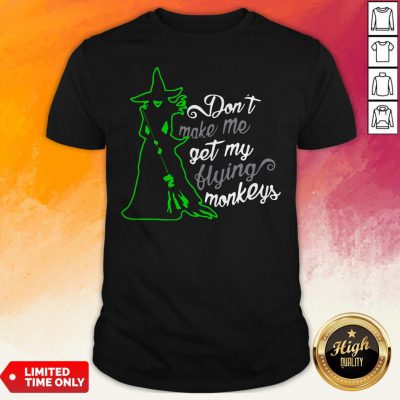 Witch Don't Make Me Get My Flying Monkeys Shirt