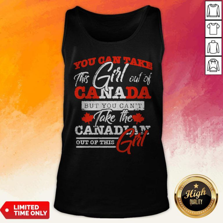 You Can Take This Girl Out Of Canada But You Can't Take The 2Canadian Out Of This Girl Tank Top