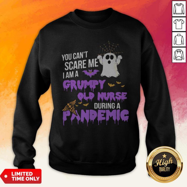 You Can't Scare Me I Am A Grumpy Old Nurse During A Pandemic Halloween Sweatshirt