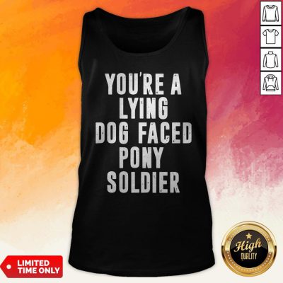 You're A Lying Dog Faced Pony Soldier Funny Biden Quote Hot Tank Top