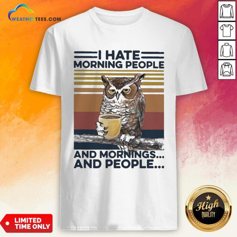 An Owl Drink Coffee I Hate Morning People And Mornings And People Vintage Shirt - Design By Weathertees.com