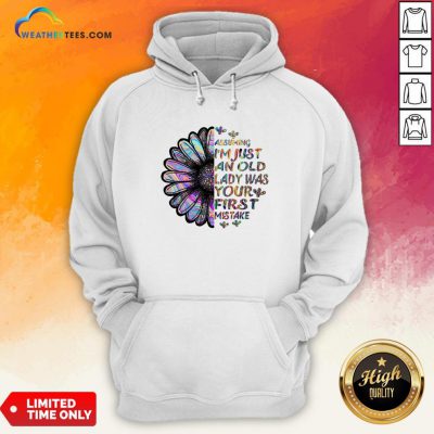 Assuming I’m Just An Old Lady Was Your First Mistake Hoodie