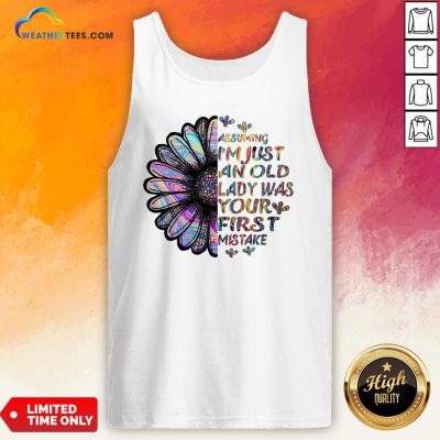 Assuming I’m Just An Old Lady Was Your First Mistake Tank Top
