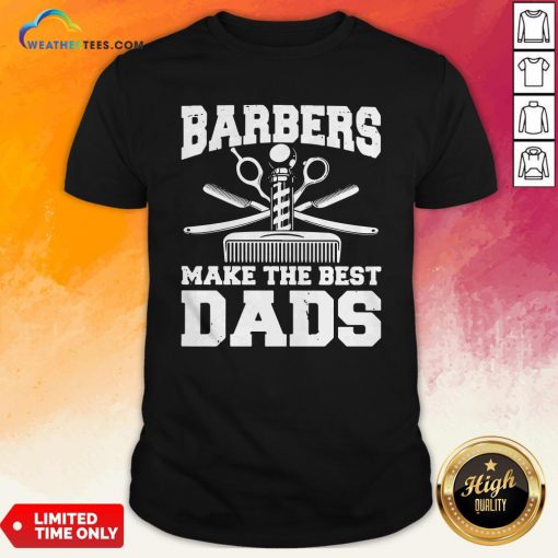Barbers Make The Best Dads Shirt