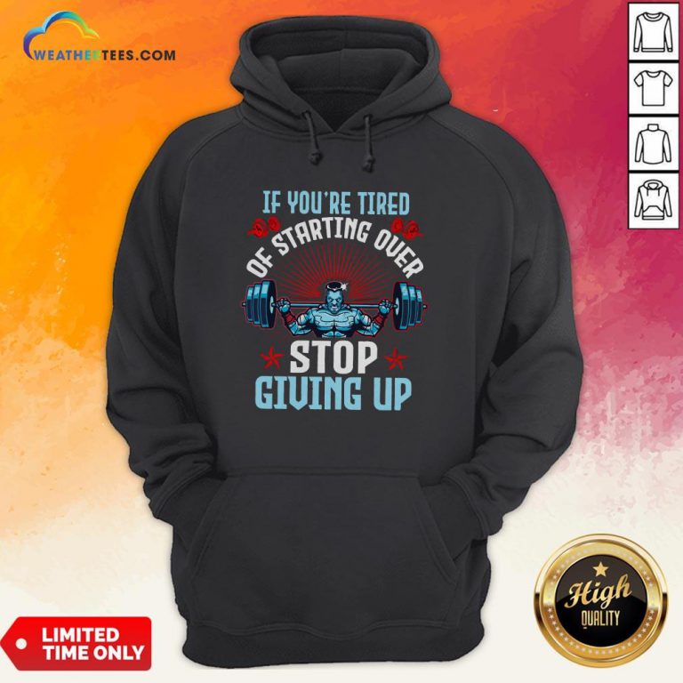 Better If You’re Tired Of Starting Over Stop Giving Up Hoodie - Design By Weathertees.com