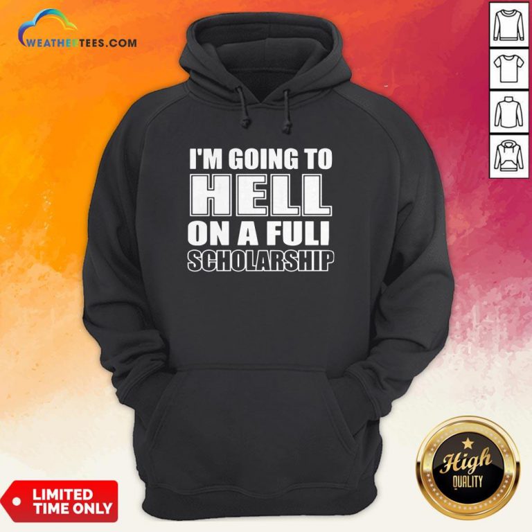 Cause I’m Going To Hell On A Full Scholarship Hoodie - Design By Weathertees.com