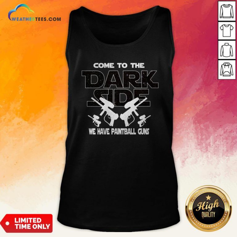 Come To Darkside We Have Paintball Guns Tank Top