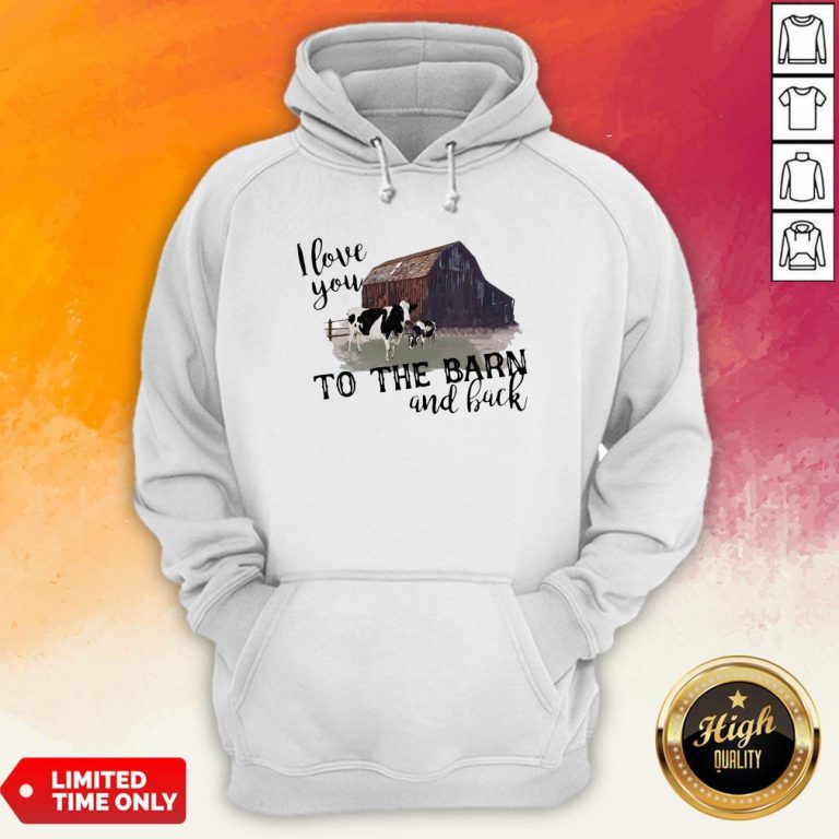 Cow I Love You To The Barn And Back Hoodie