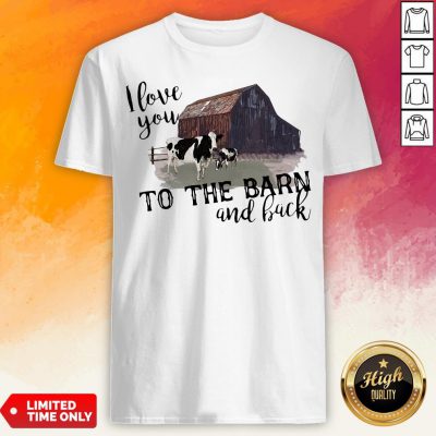 Cow I Love You To The Barn And Back Shirt