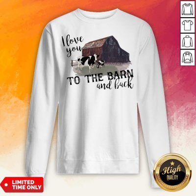 Cow I Love You To The Barn And Back Sweatshirt