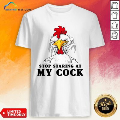 Dont Stop Staring At My Cock Shirt- Design By Weathertees.com