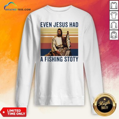 Even Jesus Had A Fishing Story Vintage Sweatshirt