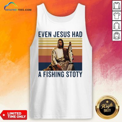 Even Jesus Had A Fishing Story Vintage Tank Top