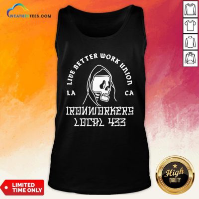 Fun Ironworkers Local 433 La Ca Live Better Work Union Reaper Tank Top- Design By Weathertees.com