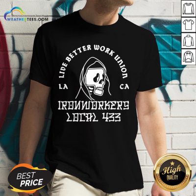 Fun Ironworkers Local 433 La Ca Live Better Work Union Reaper V-neck - Design By Weathertees.com
