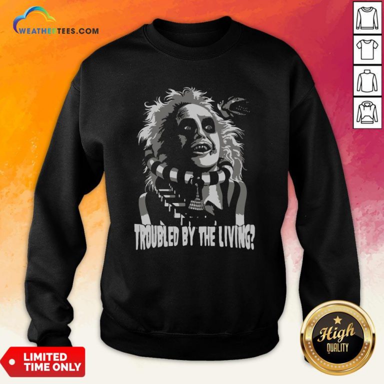Funny Troubled By The Living Sweatshirt