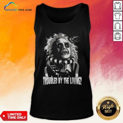 Funny Troubled By The Living Tank Top