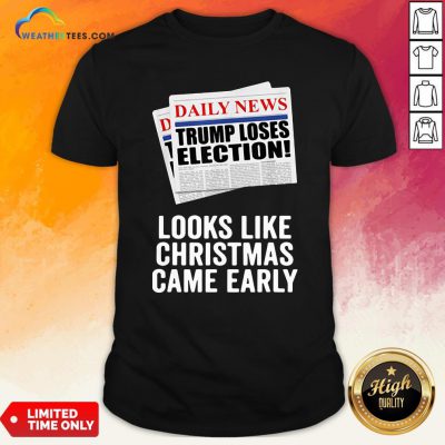 Funny Trump Loses Election Looks Like Christmas Came Early Shirt