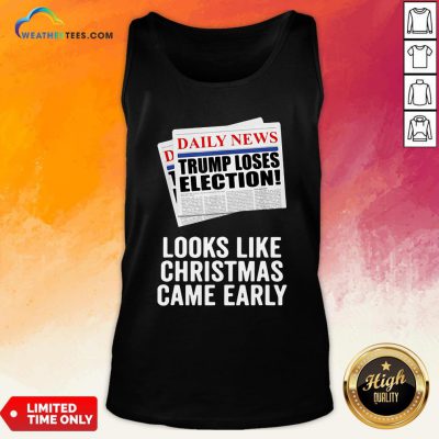 Funny Trump Loses Election Looks Like Christmas Came Early Tank Top
