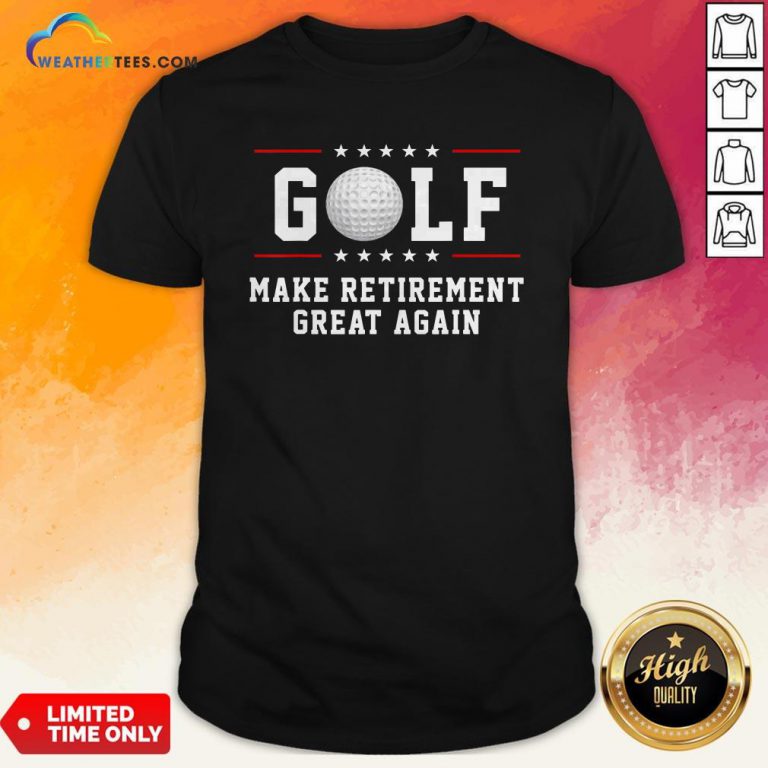 Golf Make Retirement Great Again Shirt