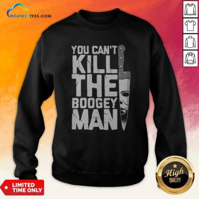 Halloween You Can’t Kill The Boogey Man Sweatshirt