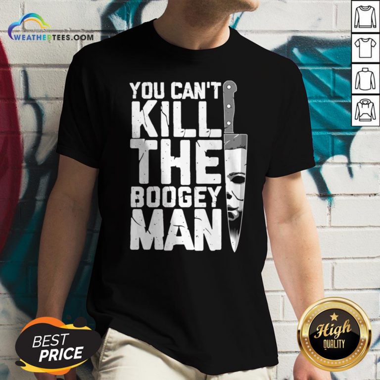 Halloween You Can’t Kill The Boogey Man Hoodie Halloween You Can’t Kill The Boogey Man Shirt Halloween You Can’t Kill The Boogey Man Sweatshirt Halloween You Can’t Kill The Boogey Man Tank Top Halloween You Can’t Kill The Boogey Man V-neck