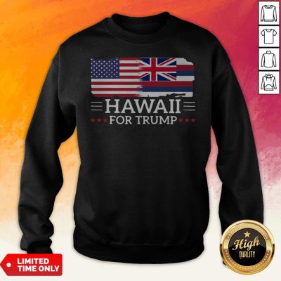 Hawaii For Trump President 2020 Flag America Election Sweatshirt