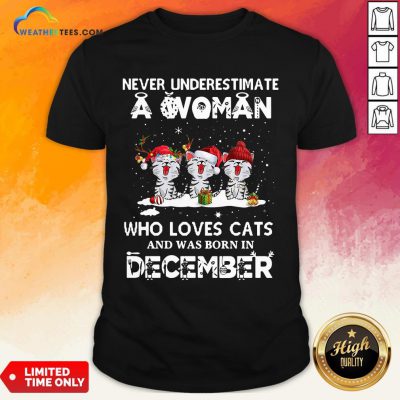 Home Never Underestimate A Woman Who Loves Cats And Was Born In December Christmas Shirt - Design By Weathertees.com