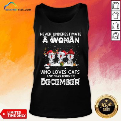 Home Never Underestimate A Woman Who Loves Cats And Was Born In December Christmas Tank Top- Design By Weathertees.com