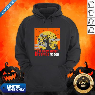 I Am Just Here For The Boos I Love Scary Death Trick Or Treat Halloween Day Hoodie