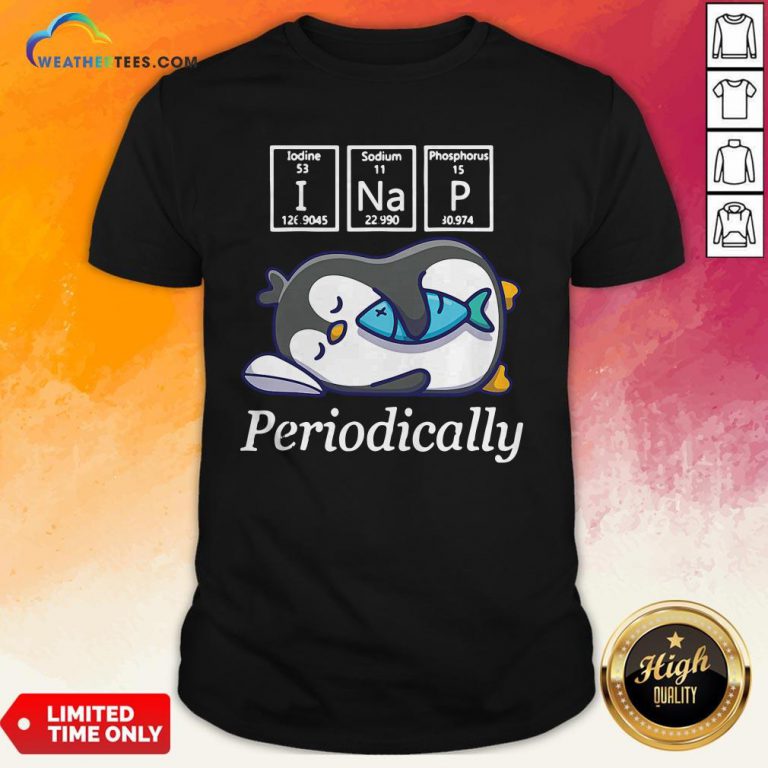 I Nap Periodically Penguin Shirt