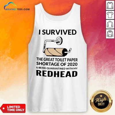 I Survived The Great Toilet Paper Shortage Of 2020 And Being Quarantined With My Redhead Tank Top