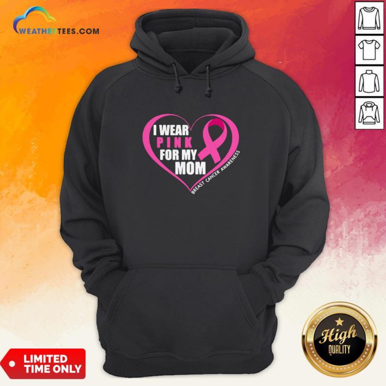 I Wear Pink For My Mom Breast Cancer Awareness HoodieI Wear Pink For My Mom Breast Cancer Awareness Hoodie