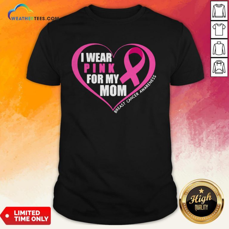 I Wear Pink For My Mom Breast Cancer Awareness Shirt