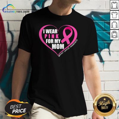 I Wear Pink For My Mom Breast Cancer Awareness V-neck