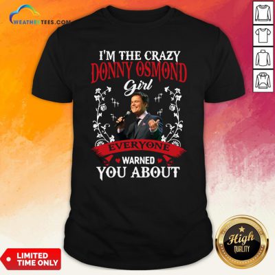 I’m The Crazy Donny Osmond Girl Everyone Warned You About Shirt