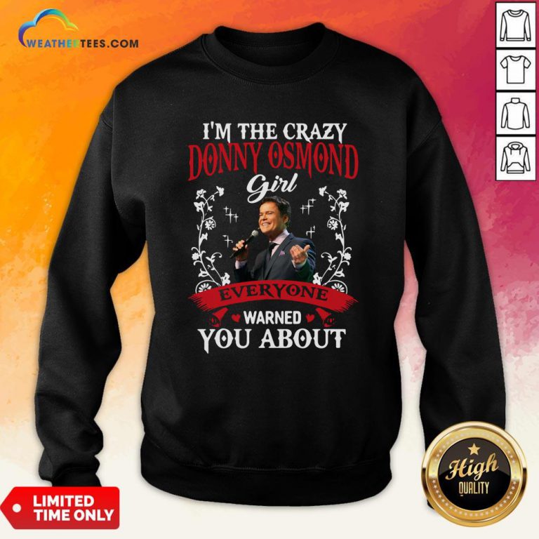 I’m The Crazy Donny Osmond Girl Everyone Warned You About Sweatshirt