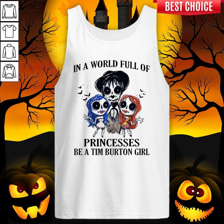 In A World Full Of Princesses Be A Tim Burton Girl Tank Top