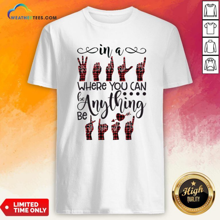 In A World Where You Can Be Anything – Be Kind Shirt