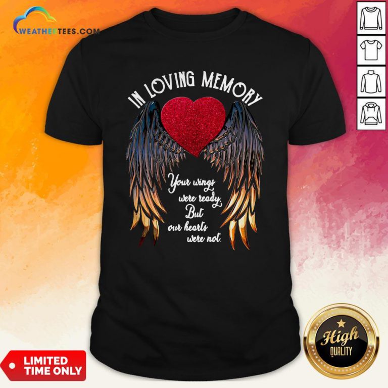 In Loving Memory Your Wings Were Ready But Our Heart Were Not Heart Wings Version Shirt