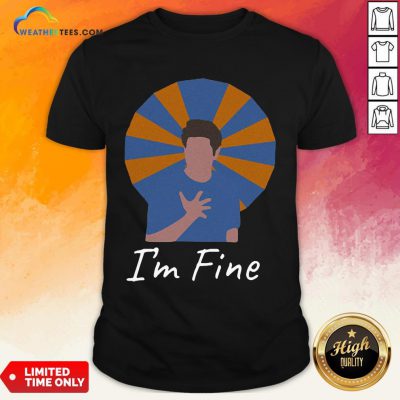 It Ross Geller I’m Fine Shirt - Design By Weathertees.com