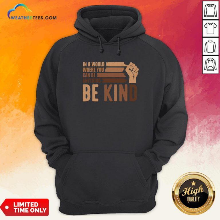 Juneteenth In A World Where You Can Be Anything Be Kind Hoodie