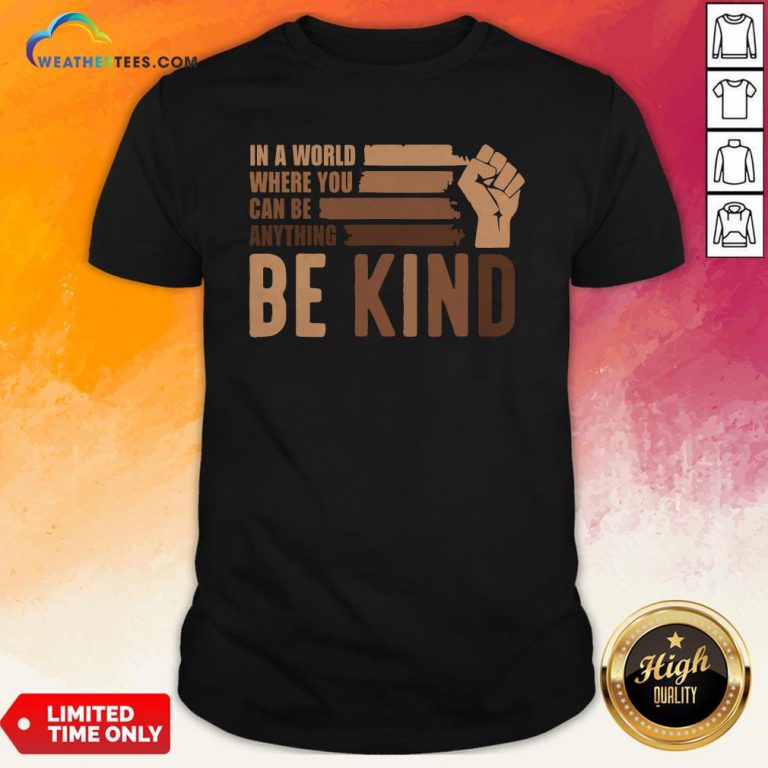 Juneteenth In A World Where You Can Be Anything Be Kind Shirt