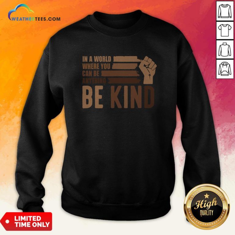 Juneteenth In A World Where You Can Be Anything Be Kind Sweatshirt