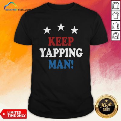 Keep Yapping Man 2020 Shirt