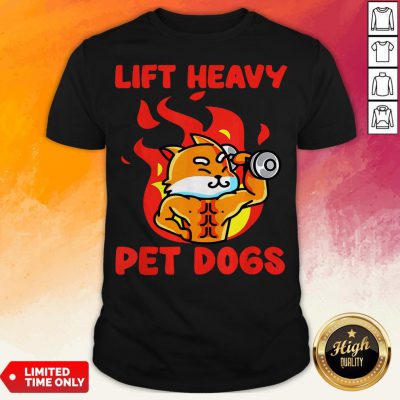 Lift Heavy And Pet Dogs Shirt