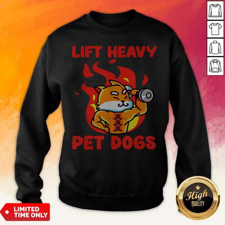 Lift Heavy And Pet Dogs Sweatshirt
