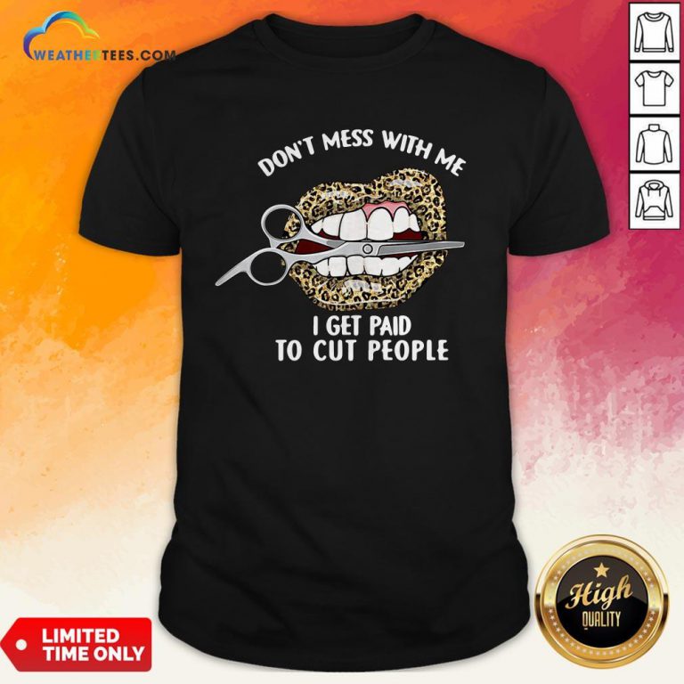 Lips Hairstyles Leopard Don’T Mess With Me I Get Paid To Cut People Shirt