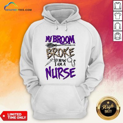 My Broom Broke So Now I Am A Nurse Hoodie