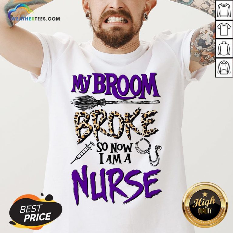 My Broom Broke So Now I Am A Nurse V-neck